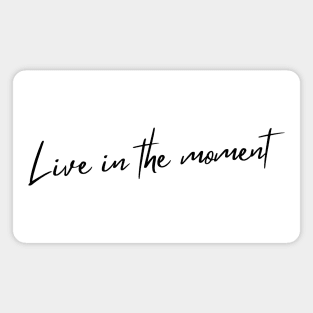 Live In The Moment. A Self Love, Self Confidence Quote. Magnet